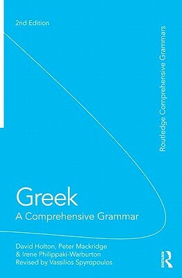 Greek: A Comprehensive Grammar of the Modern Language by David Holton, Peter Mackridge, Irene Philippaki-Warburton