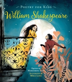 Poetry for Kids: William Shakespeare by Mercè López, William Shakespeare, Marguerite Tassi