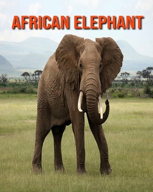 African elephant: Amazing Facts about African elephant by Devin Haines