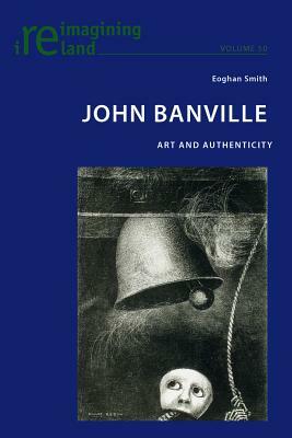 John Banville; Art and Authenticity by Eoghan Smith