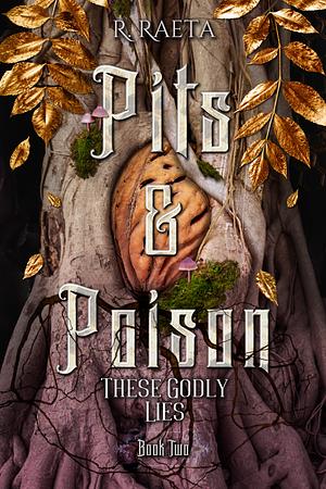 Pits &amp; Poison: These Godly Lies by R. Raeta