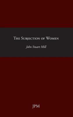 The Subjection of Woman by John Stuart Mill