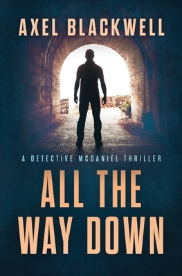 All the Way Down by Axel Blackwell
