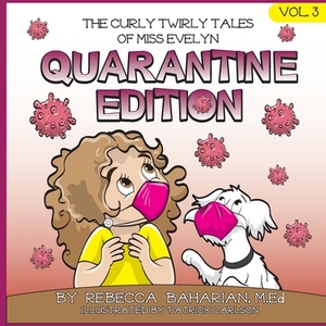 The Curly Twirly Tales of Miss Evelyn: Quarantine Edition by Rebecca Baharian M. Ed