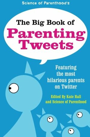 The Big Book of Parenting Tweets by Kate Hall