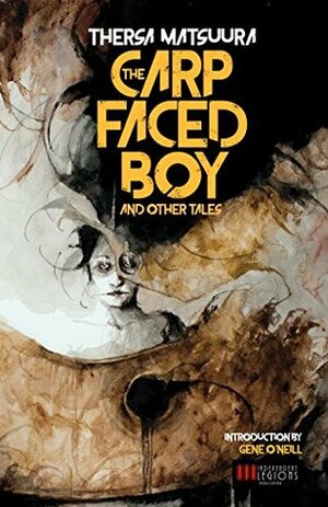 The Carp-Faced Boy and Other Tales by Thersa Matsuura, Gene O'Neill