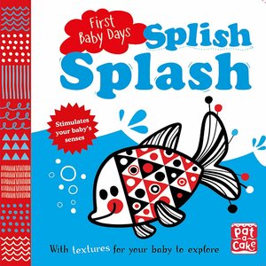 Splish Splash: A touch-and-feel board book for your baby to explore by Pat-a-Cake