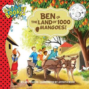 Ben in the Land of 1000 Mangoes! by J. R. Poulter, Joyeeta Neogi, Takara Beech