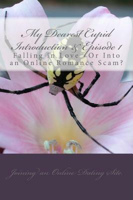 My Dearest Cupid -Introduction & Episode 1: Falling in Love -or into an online romance scam? by M. T. Pardinek