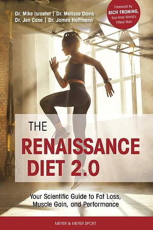 The Renaissance Diet 2.0: Your Scientific Guide to Fat Loss, Muscle Gain and Performance by Dr. James Hoffmann, Dr. James Hoffmann