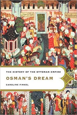 Osman's Dream: The History of the Ottoman Empire by Caroline Finkel