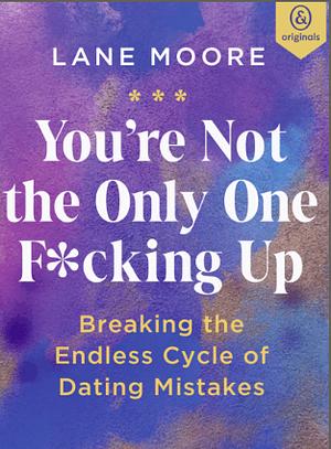 You're Not The Only One F*cking Up by Lane Moore