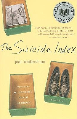 The Suicide Index: Putting My Father's Death in Order by Joan Wickersham