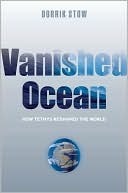 Vanished Ocean: How Tethys Reshaped the World by Dorrik Stow