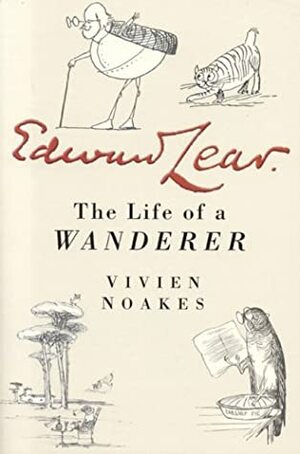 Edward Lear: The Life of a Wanderer by Vivien Noakes