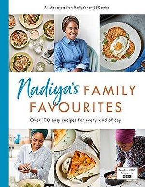 Nadiya's Family Favourites: Easy, beautiful and show-stopping recipes for every day from Nadiya's upcoming BBC TV series by Nadiya Hussain, Nadiya Hussain