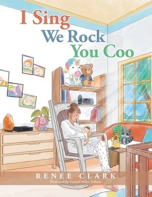 I Sing We Rock You Coo by Renee Clark