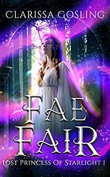 Fae Fair (Lost Princess of Starlight 1) by Clarissa Gosling