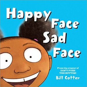 Happy Face / Sad Face: All Kinds of Child Faces! by Bill Cotter