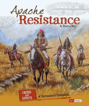 Apache Resistance: Causes and Effects of Geronimo's Campaign by Pamela Dell