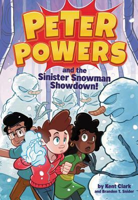 Peter Powers and the Sinister Snowman Showdown! by Kent Clark, Brandon T. Snider