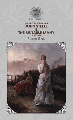 The Speculations of John Steele & The Mutable Many by Robert Barr