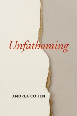Unfathoming by Andrea Cohen