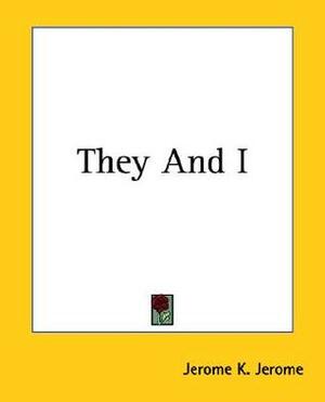 They And I by Jerome K. Jerome