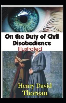 On the Duty of Civil Disobedience Illustrated by Henry David Thoreau