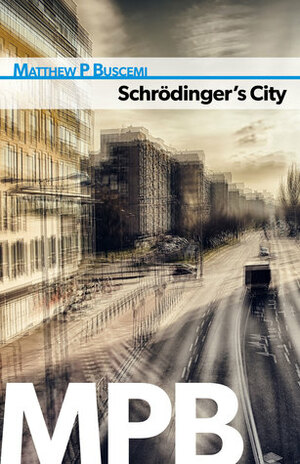 Schrödinger's City by Matthew Buscemi