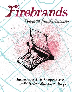 Firebrands: Portraits of the Americas by Shaun Slifer, Justseeds Artists' Cooperative, Bec Young