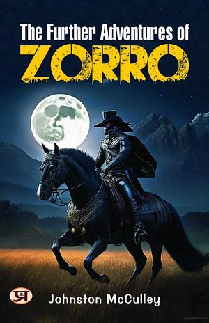 THE FURTHER ADVENTURES OF ZORRO by Johnston McCulley