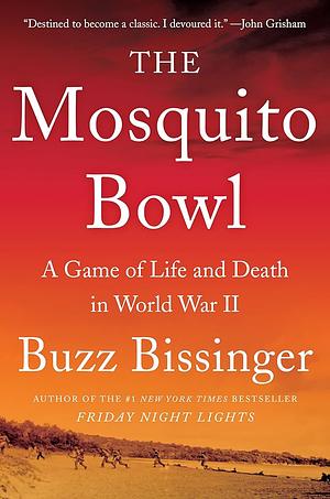 The Mosquito Bowl: A Game of Life and Death in World War II by Buzz Bissinger