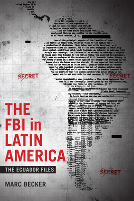 The FBI in Latin America: The Ecuador Files by Marc Becker