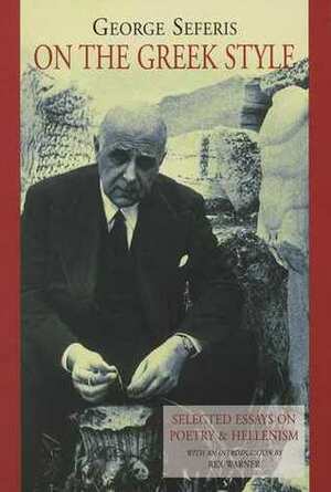 On the Greek Style: Selected Essays on Poetry and Hellenism by George Seferis, Rex Warner, Th. D. Frangopoulos
