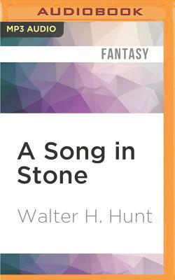 A Song in Stone by Walter H. Hunt