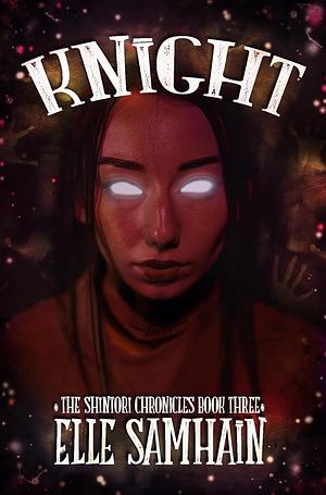 Knight: The Shintori Chronicles Book III by Elle Samhain