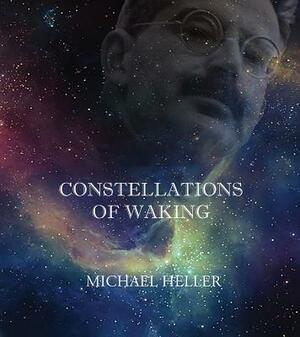 Constellations of Waking by Michael Heller