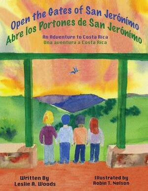 Open the Gates of San Jerónímo: An Adventure to Costa Rica by Leslie a. Woods