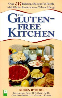 The Gluten-Free Kitchen: Over 135 Delicious Recipes for People with Gluten Intolerance or Wheat Allergy: A Cookbook by Roben Ryberg, Peter H.R. Green