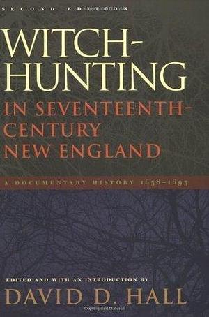 Witch-Hunting in Seventeenth-Century New England: A Documentary History 1638-1693 by David D. Hall, David D. Hall