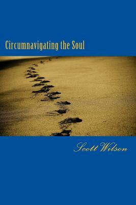 Circumnavigating the Soul by Scott Wilson