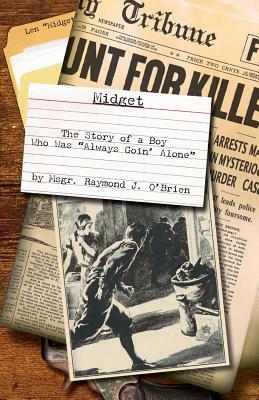 Midget: The Story of a Boy Who Was "Always Goin' Alone" by Msgr Raymond J. O'Brien