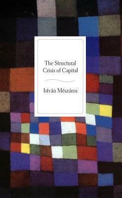 The Structural Crisis of Capital by István Mészáros