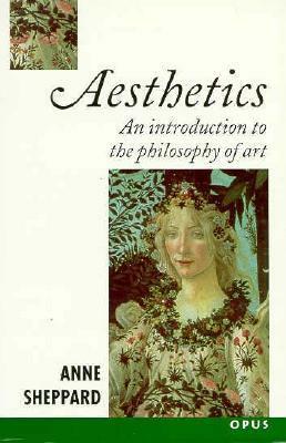Aesthetics: An Introduction to the Philosophy of Art by Anne Sheppard