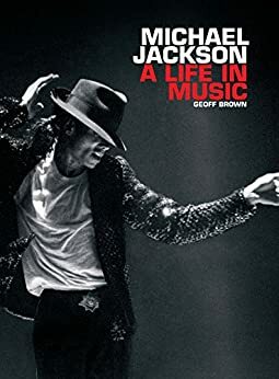 Michael Jackson A Life In Music by Geoff Brown