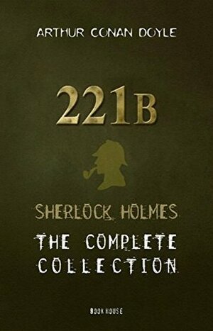 221B: Sherlock Holmes: The Complete Collection by Arthur Conan Doyle