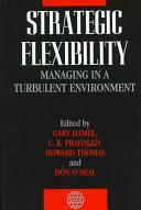 Strategic Flexibility: Managing in a Turbulent Environment by C.K. Prahalad, Gary Hamel, Howard Thomas