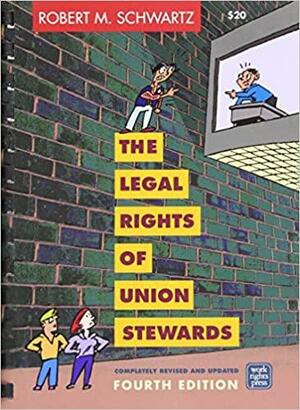 The Legal Rights of Union Stewards by Robert M. Schwartz