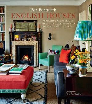 English Houses: Inspirational Interiors from City Apartments to Country Manor Houses by Ben Pentreath